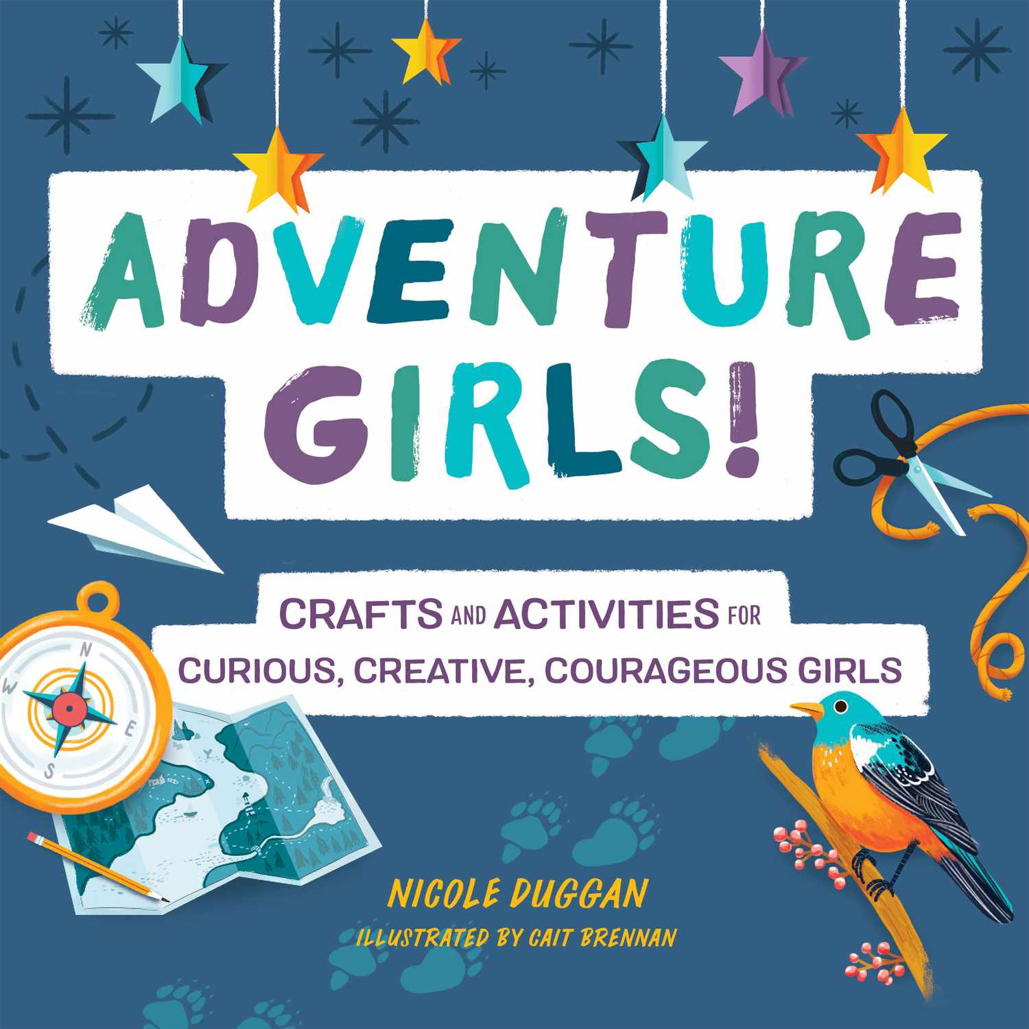 妮可·达根:冒险女孩!:为好奇、有创意、勇敢的女孩准备的工艺品和活动