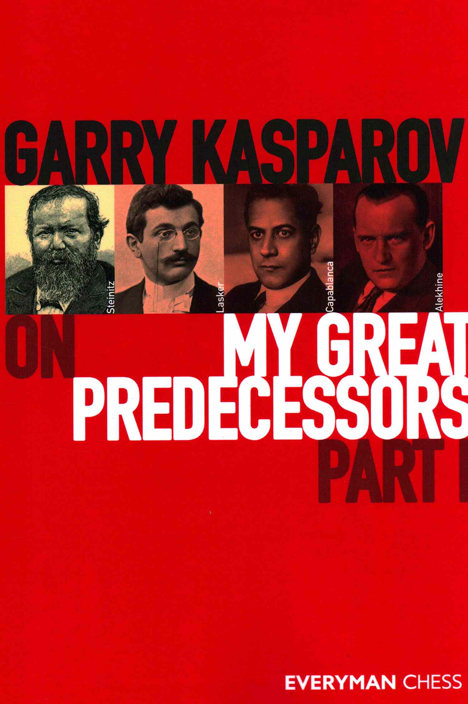Garry Kasparov on My Great Predecessors, Part 1 by Garry Kasparov